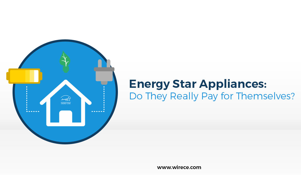 Energy Star Appliances Do They Really Pay for Themselves? Wire Craft