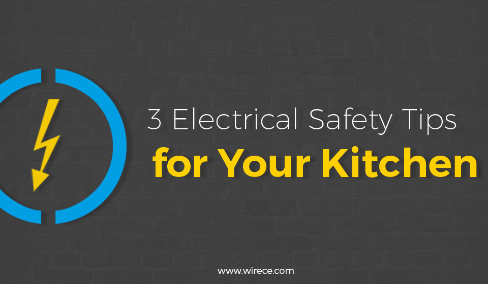 Kitchen 101: 3 Electrical Safety Tips for to Implement to Your Kitchen
