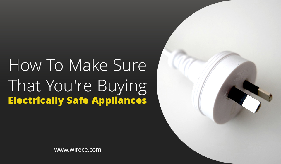 Electrically Safe Appliances How To Make Sure That You're Buying