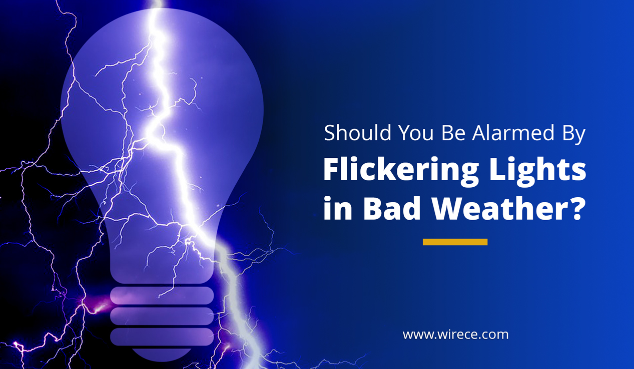Flickering Lights in Bad Weather? Should You Be Alarmed? - Wire Craft