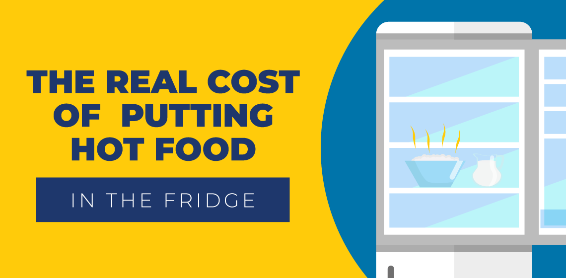 real cost of putting hot food in the fridge